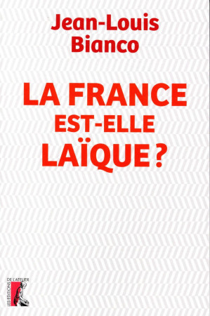 FRANCE EST ELLE LAIQUE (LA) - BIANCO J. LOUIS - Ed. de l'Atelier