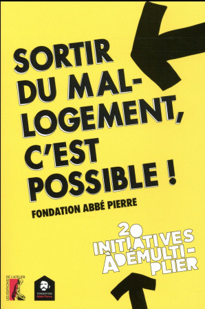 SORTIR DU MAL LOGEMENT C-EST POSSIBLE - FOND. AB PIERRE - Ed. de l'Atelier