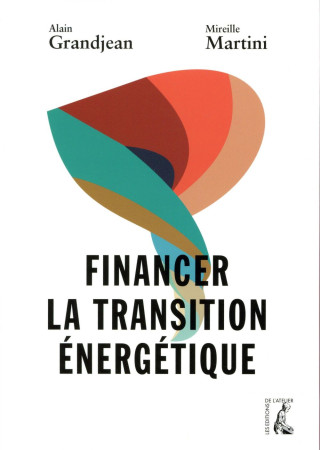 FINANCER LA TRANSITION ENERGETIQUE - GRANDJEAN A. - Ed. de l'Atelier