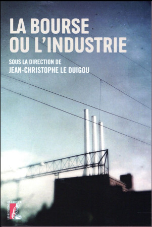 BOURSE OU L-INDUSTRIE (LA) - LE DUIGOU JC - Ed. de l'Atelier