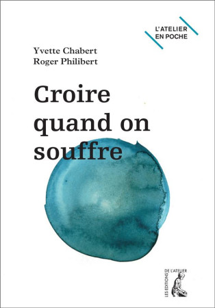 CROIRE QUAND ON SOUFFRE - EDT POCHE - CHABERT PHILIBE - Ed. de l'Atelier