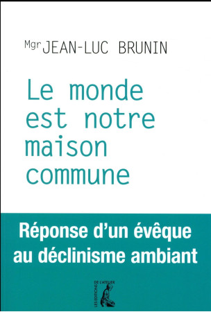 MONDE EST NOTRE MAISON COMMUNE (LE) - BRUNIN JEAN-LUC - Ed. de l'Atelier