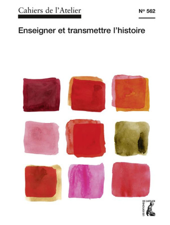 CAHIERS DE L-ATELIER NO 562 / ENSEIGNER ET TRANSMETTRE L-HISTOIRE - COLLECTIF COLLECT. - NC