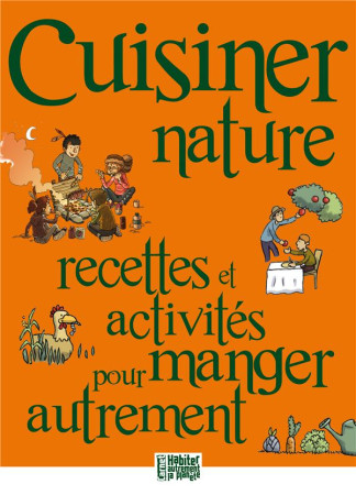 CUISINER NATURE / RECETTES ET ACTIVITES POUR MANGER AUTREMENT. - COLLECTIF - PRESSES IDF