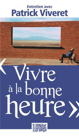 VIVRE A LA BONNE HEURE, ENTRETIEN AVEC PA TRICK VIVERET - PATRICK VIVERET - Presses d'Ile-de-France