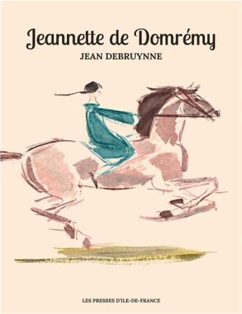 JEANNETTE DE DOMREMY - JEAN DEBRUYNNE - PRESSES IDF