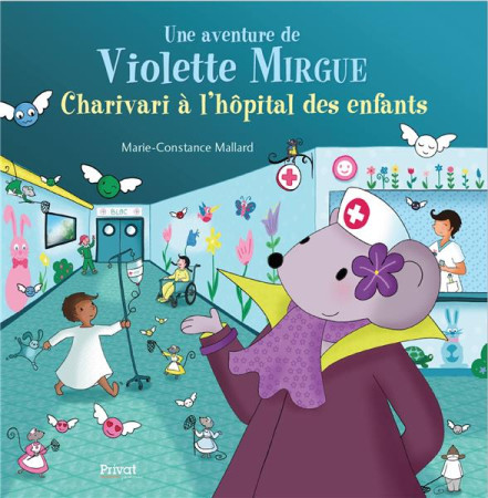 AVENTURE DE VIOLETTE MIRGUE T8 CHARIVARI A L-HOPITAL DES ENFANTS - MALLARD M-C. - PRIVAT