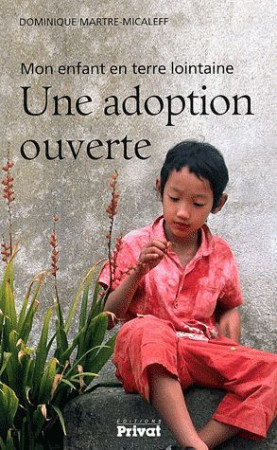 ADOPTION OUVERTE / MON ENFANT EN TERRE LOIN - MARTRE-MICALEFF/FINE - PRIVAT