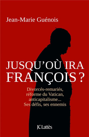 JUSQU-OU IRA FRANCOIS ? - GUENOIS JEAN-MARIE - Lattès