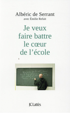 JE VEUX FAIRE BATTRE LE COEUR DE L-ECOLE - SERRANT ALBERIC - Lattès