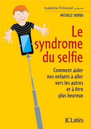 SYNDROME DU SELFIE / COMMENT AIDER NOS ENFANTS A ALLER VERS LES AUTTRES ET A ETRE PLUS HEUREUX - BORBA MICHELE - CERF