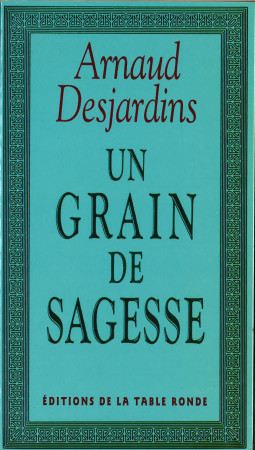 GRAIN DE SAGESSE - Arnaud Desjardins - TABLE RONDE