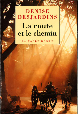 ROUTE ET LE CHEMIN(CARNETS DE VOYAGE ET D'A SCESE) - Denise Desjardins - TABLE RONDE