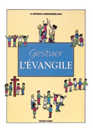 GESTUER L'EVANGILE -  La Diffusion Catéchistique-Lyon - MAME