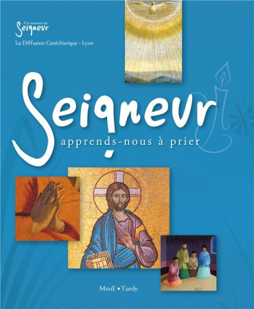 SEIGNEUR, APPRENDS-NOUS A PRIER - DIFFUSION CATECHISTI - TARDY