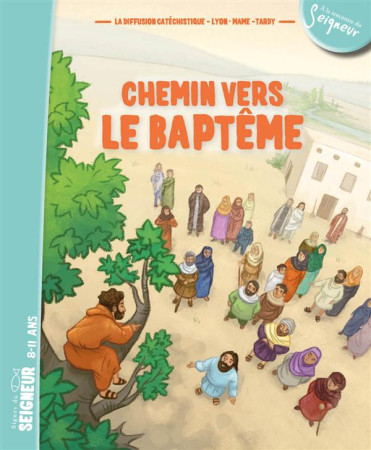 8-12 ANS - CHEMIN VERS LE BAPTEME - DOCUMENT ENFANT - DIFFUSION CATECHISTI - Tardy