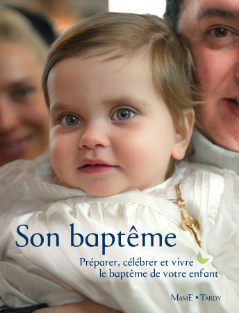 SON BAPTEME / PREPARER CELEBRER ET VIVRE LE BAPTEME DE VOTRE ENFANT - Catherine Pic - MAME