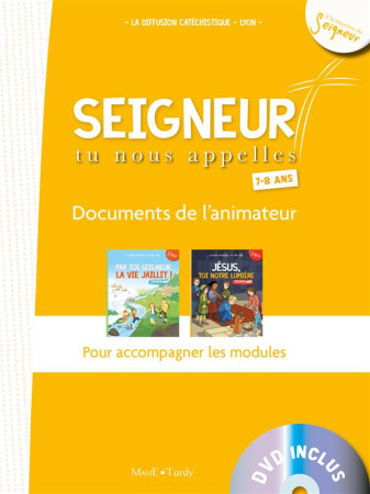 SEIGNEUR TU NOUS APPELLES 7-8 ANS - DOC ANI MATEUR + DVD - MODULES 4 ET 5 - DIFFUSION CATECHISTI - Tardy