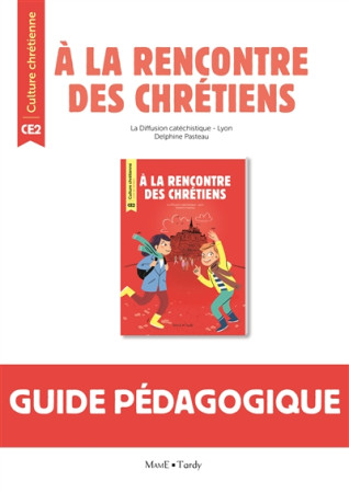 A LA RENCONTRE DES CHRETIENS / GUIDE PEDAGOGIQUE CE2 - PASTEAU DELPHINE - TARDY