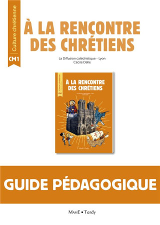 A LA RENCONTRE DES CHRETIENS / GUIDE PEDAGOGIQUE CM1 - XXX - TARDY