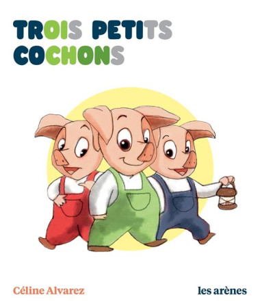 TROIS PETITS COCHONS (LES) - UN LIVRE A LIRE SEUL - ALVAREZ CELINE - LATTES