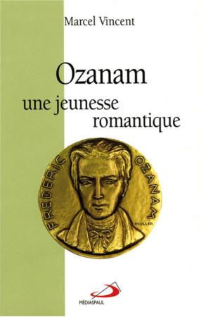 OZANAM, UNE JEUNESSE ROMANTIQUE - VINCENT/OZANAM - MEDIASPAUL