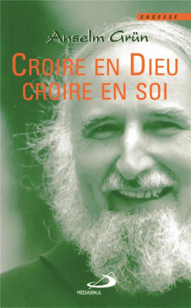 CROIRE EN DIEU CROIRE EN SOI - GRUN ANSELM - MEDIASPAUL