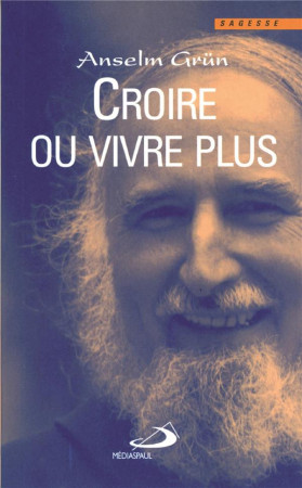 CROIRE OU VIVRE PLUS - GRUN ANSELM - MEDIASPAUL