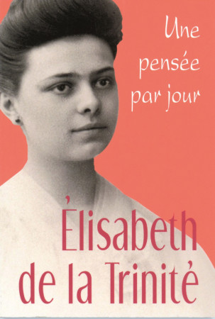 ELISABETH DE LA TRINITE: UNE PENSEE PAR JOUR - DE LA ELISABETH - MEDIASPAUL