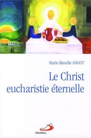 CHRIST EUCHARISTIE ETERNELLE (LE) - ANGOT MARIE-BENOITE - MEDIASPAUL