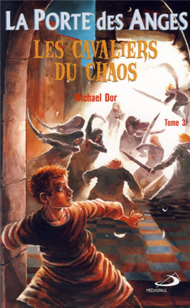 PORTE DES ANGES (LA) - TOME 3 / LES CAVALIER S DU CHAOS - DOR MICHAEL - MEDIASPAUL