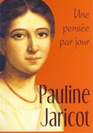 PAULINE JARICOT : UNE PENSEE PAR JOUR - P JARICOT - MEDIASPAUL