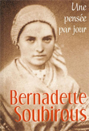 BERNADETTE SOUBIROUS : UNE PENSEE PAR JOUR - SOUBIROUS B - MEDIASPAUL