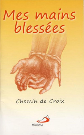 MES MAINS BLESSEES : CHEMIN DE CROIX - COLLECTIF - MEDIASPAUL