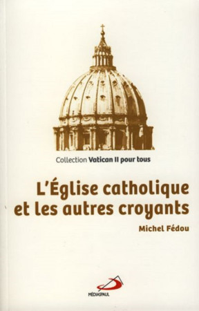 EGLISE CATHOLIQUE ET LES AUTRES CROYANTS (L -) - M FEDOU - MEDIASPAUL