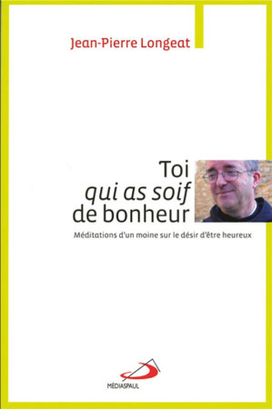 TOI QUI AS SOIF DE BONHEUR - LONGEAT JEAN-PIERRE - Médiaspaul