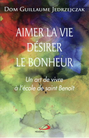 AIMER LA VIE, DESIRER LE BONHEUR - JEDRZEJCZAK G. - Médiaspaul