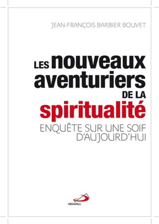 NOUVEAUX AVENTURIERS DE LA SPIRITUALITE (LE S) - BARBIER BOUVET - Médiaspaul