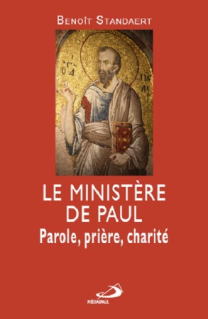 MINISTERE DE PAUL (LE). PAROLE, PRIERE, MIS ERICORDE - B STANDAERT - MEDIASPAUL