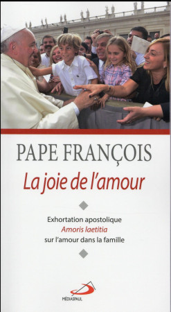 EXHORTATION POST SYNODALE SUR LA FAMILLE AUJOURD-HUI - PAPE FRANCOIS - Médiaspaul