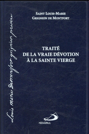 TRAITE DE LA VRAIE DEVOTION A LA VIERGE - DE MONTFORT G. - Médiaspaul