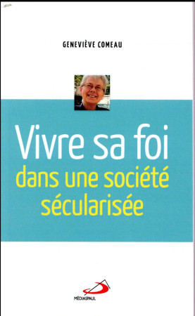 VIVRE SA FOI DANS UNE SOCIETE SECULARISEE - COMEAU GENEVIEVE - MEDIASPAUL