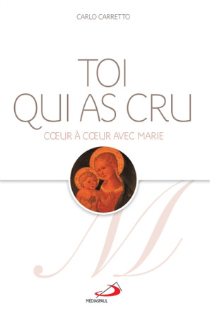 TOI QUI AS CRU / COEUR A COEUR AVEC MARIE - CARRETTO CARLO - MEDIASPAUL