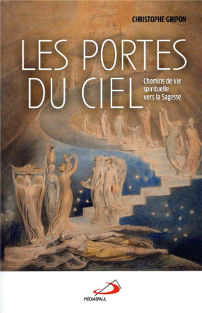 PORTES DU CIEL - CHEMINS DE VIE SPIRITUELLE VERS LA SAGESSE - GRIPON CHRISTOPHE - MEDIASPAUL