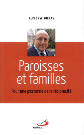 PAROISSES ET FAMILLES / POUR UNE PASTORALE DE LA RECIPROCITE - BORRAS ALPHONSE - MEDIASPAUL