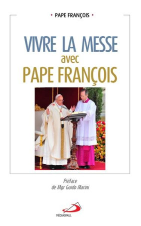 VIVRE LA MESSE AVEC PAPE FRANCOIS - PAPE FRANCOIS - MEDIASPAUL