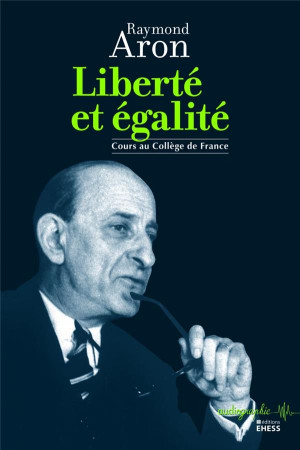 LIBERTE ET EGALITE - ARON RAYMOND - Ecole des hautes études en sciences sociales