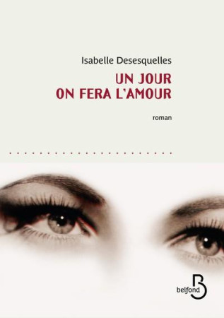 UN JOUR ON FERA L-AMOUR - DESESQUELLES ISABELL - Belfond