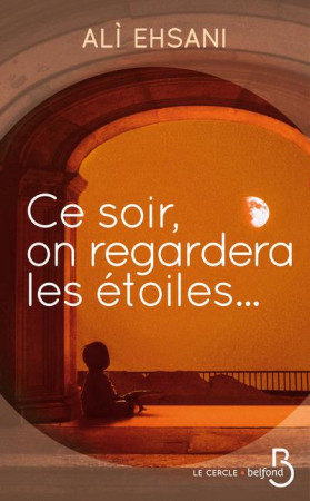 CE SOIR, ON REGARDERA LES ETOILES - EHSANI ALI - BELFOND