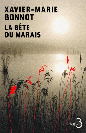 LA BETE DU MARAIS - BONNOT XAVIER-MARIE - BELFOND